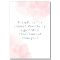 I Have Learned From You Mum Card